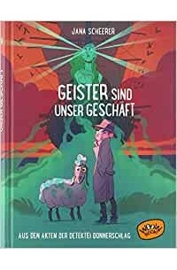 Яна Шерер - Geister sind unser Geschäft: Aus den Akten der Detektei Donnerschlag