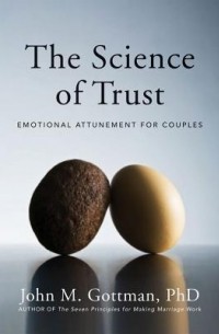 John M. Gottman - The Science of Trust: Emotional Attunement for Couples