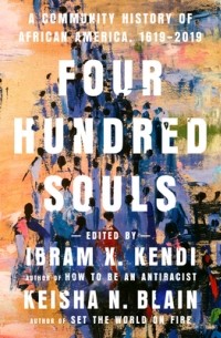  - Four Hundred Souls: A Community History of African America, 1619-2019