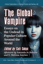  - The Global Vampire: Essays on the Undead in Popular Culture Around the World