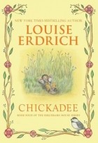 Louise Erdrich - Chickadee