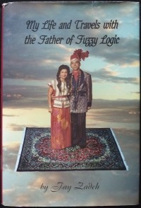 Фэй Заде - My Life and Travels with the Father of Fuzzy Logic