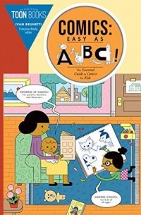 Иван Брунетти - Comics: Easy as ABC!: The Essential Guide to Comics for Kids
