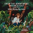 Кристин Эванс - Evelyn the Adventurous Entomologist: The True Story of a World-Traveling Bug Hunter