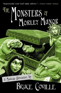 Брюс Ковилл - The Monsters of Morley Manor: A Madcap Adventure