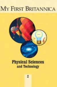  - My First Britannica Volume 02 - Physical Sciences and Technology