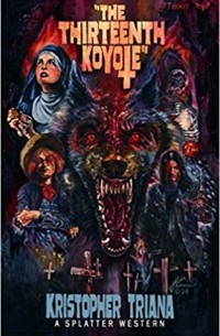 Кристофер Триана - The Thirteenth Koyote (Splatter Western)