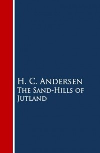 Hans Christian Andersen - The Sand-Hills of Jutland (сборник)