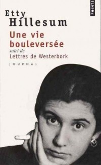 Etty Hillesum - Une vie bouleversée : Journal 1941-1943 suivi de Lettres de Westerbork