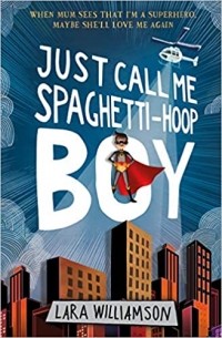 Лара Уильямсон - Just Call Me Spaghetti-Hoop Boy