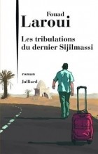 Fouad Laroui - Les tribulations du dernier Sijilmassi