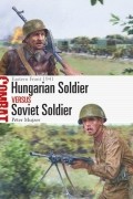 Péter Mujzer - Hungarian Soldier vs Soviet Soldier: Eastern Front 1941