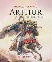 Майкл Морпурго - Arthur, High King of Britain