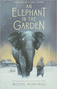 Майкл Морпурго - An Elephant in the Garden: Inspired by a True Story