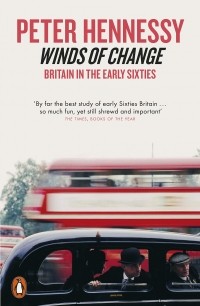 Питер Хеннесси - Winds of Change. Britain in the Early Sixties