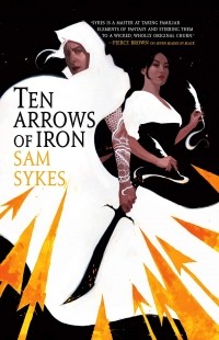 Сэм Сайкс - Ten Arrows of Iron