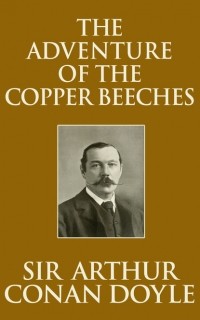 Arthur Conan Doyle - The Adventure of the Copper Beeches