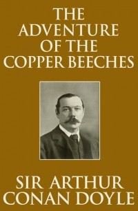 Arthur Conan Doyle - The Adventure of the Copper Beeches