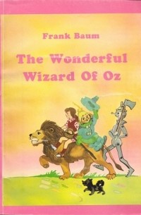Лаймен Фрэнк Баум - The Wonderful Wizard Of Oz