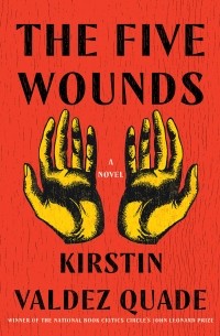 Kirstin Valdez Quade - The Five Wounds