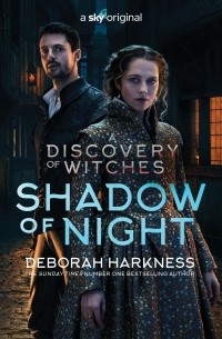 Дебора Харкнесс - Shadow of Night: the book behind Season 2 of major Sky TV series A Discovery of Witches 
