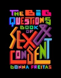 Донна Фрейтас - The Big Questions Book of Sex & Consent