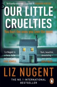 Лиз Ньюджент - Our Little Cruelties: A new psychological suspense from the No. 1 bestseller