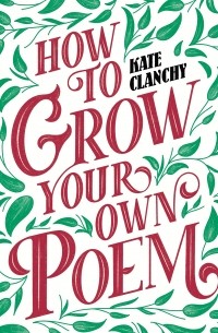 Кейт Клэнчи - How to Grow Your Own Poem