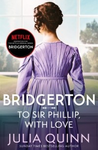 Джулия Куин - Bridgerton: To Sir Phillip, With Love