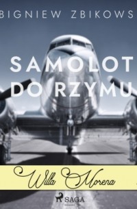 Zbigniew Zbikowski - Willa Morena 2: Samolot do Rzymu