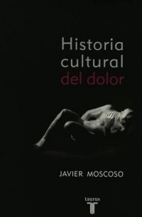 Хавьер Москосо - Historia cultural del dolor