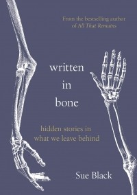 Сью Блэк - Written in Bone: Hidden Stories in What We Leave Behind
