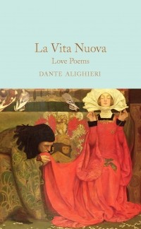 Данте Алигьери - La Vita Nuova: Love Poems