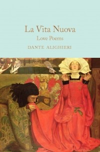 Данте Алигьери - La Vita Nuova: Love Poems