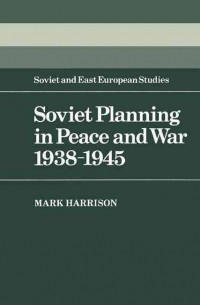 Mark Harrison - Soviet Planning in Peace and War 1938-1945