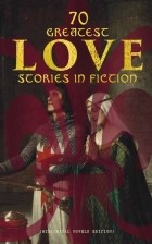  - 70 Greatest Love Stories in Fiction (Historical Novels Edition)