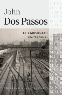 Джон Дос Пассос - USA triloogia I: 42. laiuskraad