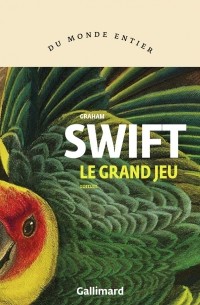 Грэм Свифт - Le Grand Jeu