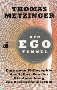 Томас Метцингер - Der EGO Tunnel. Eine neue Philosophie des Selbst: Von der Hirnforschung zur Bewusstseinsethik