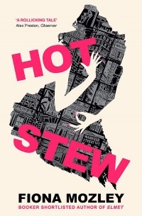 Fiona Mozley - Hot Stew