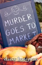 Дейзи Бейтман - Murder Goes to Market
