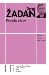 Sergi Žadan - Loomingu Raamatukogu Nr. 24-26/2020. Depeche Mode