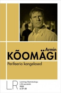 Armin Kõomägi - Loomingu Raamatukogu Nr. 27-28/2020. Perifeeria kangelased