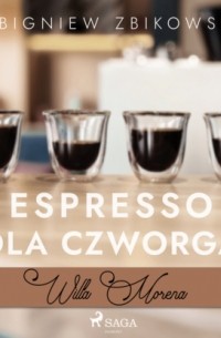 Zbigniew Zbikowski - Willa Morena 6: Espresso dla czworga
