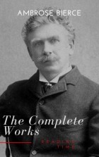 Амброз Бирс - Complete Works of Ambrose Bierce