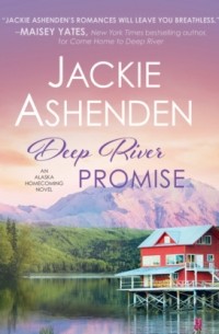 Джеки Эшенден - Deep River Promise - Alaska Homecoming, Book 2