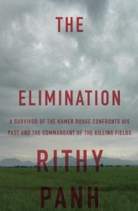 Rithy Panh - The Elimination: A survivor confronts the chief of the Khmer Rouge Death Camps
