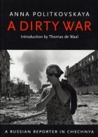 Анна Политковская - A Dirty War: A Russian Reporter in Chechnya