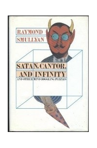 Raymond M. Smullyan - Satan, Cantor, And Infinity and Other Mind-Boggling Puzzles