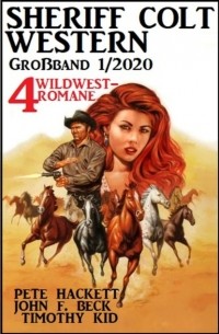 Pete Hackett - Sheriff Colt Western Gro?band 1/2020 - 4 Wildwest-Romane